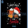 I Put Out for Santa Xmas PNG, Christmas Funny PNG