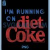 Im Running On Diet Coke PNG, Coca-Cola Funny PNG