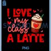 I Love My Class Latte PNG, Valentine Coffee Heart Cup PNG