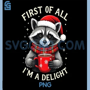 First Of All Im A Delight PNG, Funny Racoon Christmas PNG