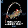 Fish Around And Find Trout PNG, Funny Fishing Christmas PNG