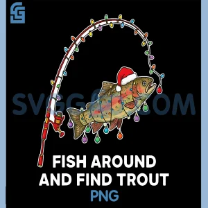 Fish Around And Find Trout PNG, Funny Fishing Christmas PNG
