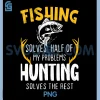 Fishing Solves Half Hunting Solves The Rest PNG, Fishing PNG