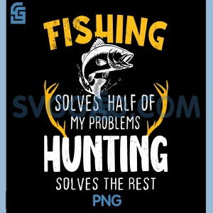Fishing Solves Half Hunting Solves The Rest PNG, Fishing PNG