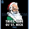 Thicc Like Ol Saint Nick PNG, Funny Christmas PNG