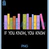 If You Know You Know PNG, 6 7 Reading Books Lovers PNG