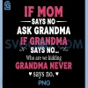 If Mom Says No Ask Grandma PNG, If Grandma Says No PNG
