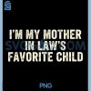 Im My Mother in Laws Favorite Child PNG, Funny Parent PNG