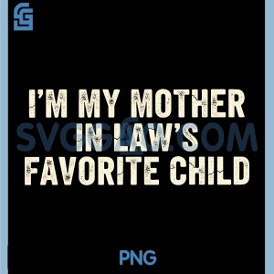 Im My Mother in Laws Favorite Child PNG, Funny Parent PNG