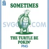 The Turtle Be Pokin PNG, Funny Pooping Emergency Sometimes PNG 2 The Turtle Be Pokin PNG, Funny Pooping Emergency Sometimes PNG