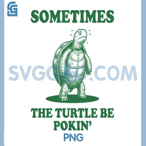 The Turtle Be Pokin PNG, Funny Pooping Emergency Sometimes PNG