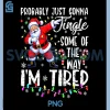 Funny Probably Just Gonna Jingle PNG, Some of The Way I'm Tired PNG 1 Funny Probably Just Gonna Jingle PNG, Some of The Way I'm Tired PNG