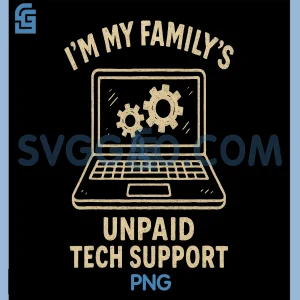 Im My Family Unpaid Tech Support PNG, Funny Tech Lover Graphic