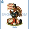Wait Your Turn Fat Boy PNG, Funny Santa Turkey PNG 1 Wait Your Turn Fat Boy PNG, Funny Santa Turkey PNG