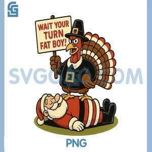 Wait Your Turn Fat Boy PNG, Funny Santa Turkey PNG
