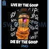 Live by The Goop Die by The Goop PNG, Funny The Burnt Peanut PNG