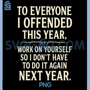 I Offended This Year Work On Yourself PNG, Funny to Everyone PNG