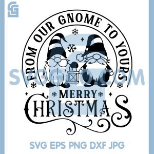 From Our Gnome To Yours SVG, Merry Christmas Gnome Artwork SVG