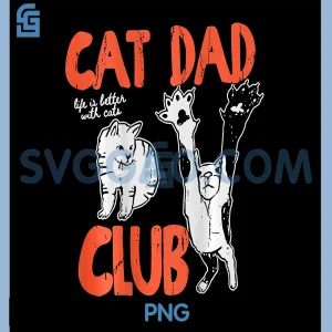 Cat Dad Club PNG, Life is Better with Cats PNG