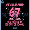 We Learned 67 Things PNG, 100 Days Of School PNG 1 We Learned 67 Things PNG, 100 Days Of School PNG