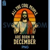 All Cool People Are Born in December PNG, Birthday Christmas PNG