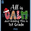 All is Calm Just Kidding This is 1st PNG, Grade Preppy Christmas PNG