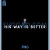 His Way is Better PNG, Bible Verse PNG