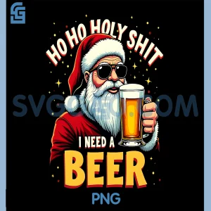 Ho Ho Holy Shit I Need A Beer PNG, Funny Santa Christmas Drinking PNG