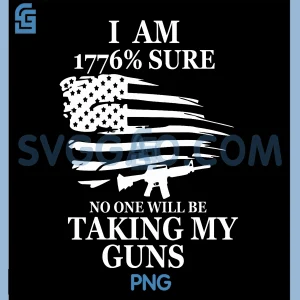 I Am 1776 Sure No One Will be Taking My Gun PNG, US Flag America PNG