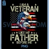 I Am A Veteran Like My Father Before Me PNG, Proud USA PNG