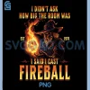 I Didnt Ask How Big The Room was PNG, I Said I Cast Fireball PNG