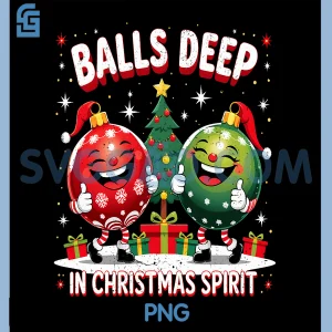 Balls Deep in Christmas Spirit PNG, Funny Ornament PNG