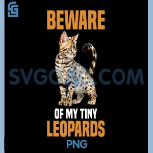 Beware Of My Tiny Leopards PNG, Bengal Cat PNG