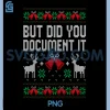But Did You Document It PNG, Funny Office Christmas Ugly PNG