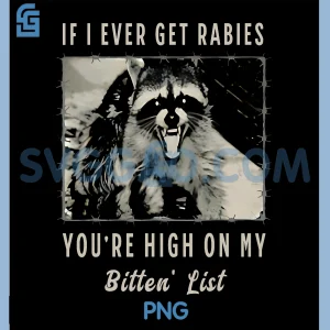 If I Ever Get Rabies PNG, You're High On My Bitin' List PNG