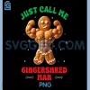 Just Call Me the Gingershred Man PNG, Workout Xmas PNG
