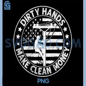Lineman American Flag PNG, My Hands May Be Dirty My Money Clean PNG
