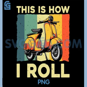 This Is How I Roll PNG, Funny Scooter Design PNG