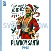 Got Some HO-HO-HOS Playboy Santa PNG, Christmas Design PNG
