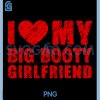 I Love My Big Booty Girlfriend PNG, Heart Valentine Couple PNG