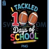I Tackled 100 Days of School Sports PNG, Football Teacher Student PNG