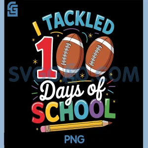 I Tackled 100 Days of School Sports PNG, Football Teacher Student PNG