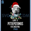I Want A Pittiepotamus For Christmas PNG, Funny Pitbull Lovers PNG