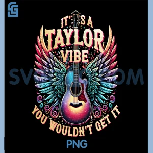 Its A Taylor Vibe You PNG, Wouldn't Get It PNG
