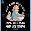 Just A Girl Who Loves Anime Cats Music and Sketching PNG, Anime PNG 2 Just A Girl Who Loves Anime Cats Music and Sketching PNG, Anime PNG