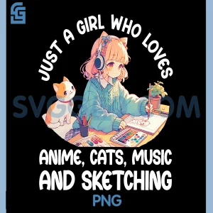Just A Girl Who Loves Anime Cats Music and Sketching PNG, Anime PNG