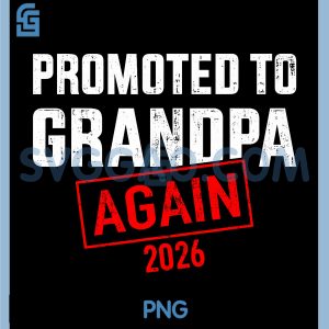 Promoted to Grandpa Again 2026 PNG