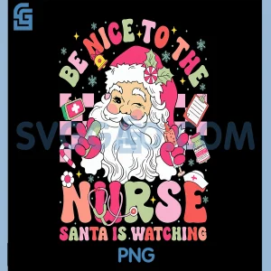 Be Nice to The Nurse Santa is Watching PNG, Christmas Nurse PNG