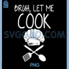 Retro Bruh Let Me Cook PNG, Meme Funny Let Him Cook PNG 2 Retro Bruh Let Me Cook PNG, Meme Funny Let Him Cook PNG
