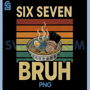 Six Seven Bruh Ramen Noodle PNG, Japanese Food Vintage 67 Meme PNG